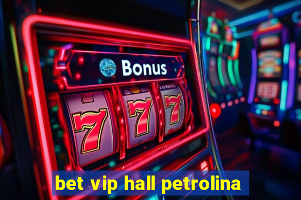 bet vip hall petrolina