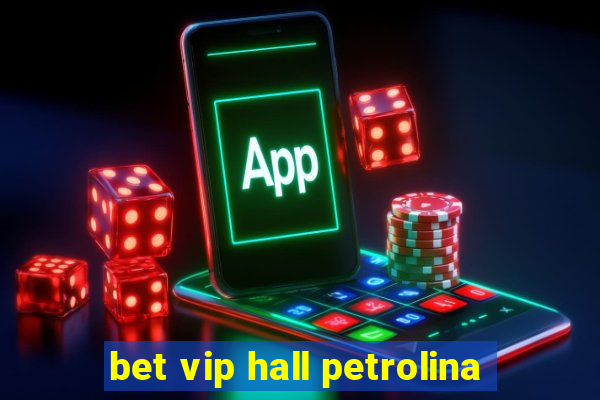 bet vip hall petrolina