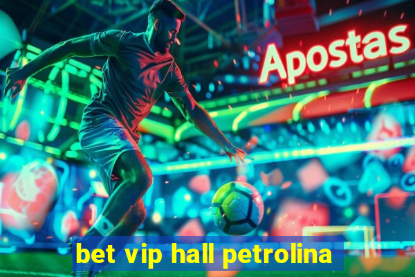 bet vip hall petrolina