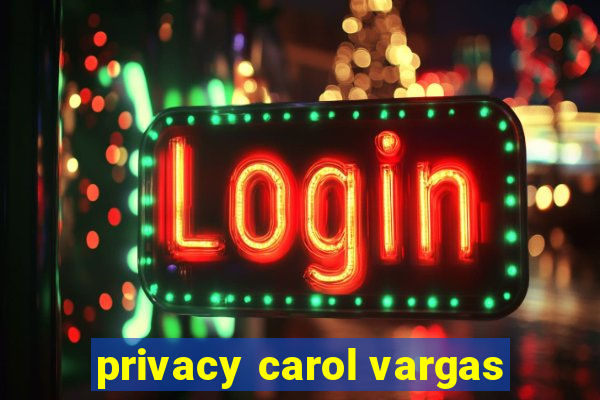 privacy carol vargas