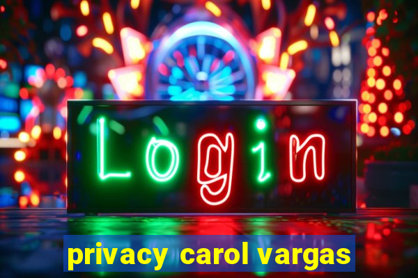 privacy carol vargas