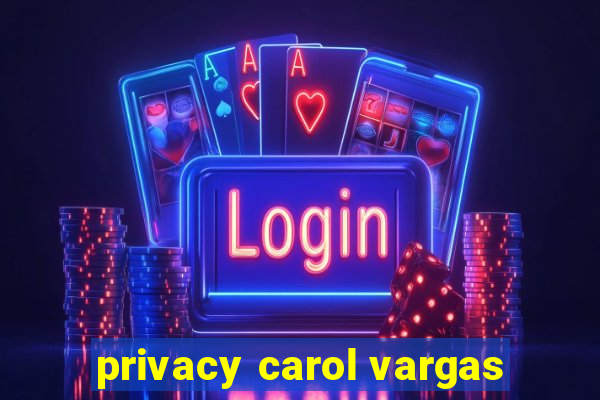 privacy carol vargas