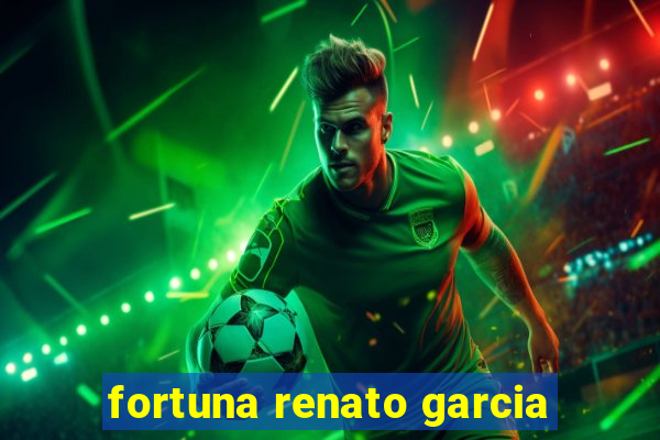 fortuna renato garcia