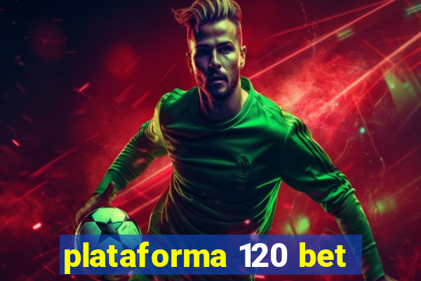 plataforma 120 bet