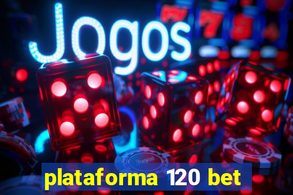 plataforma 120 bet