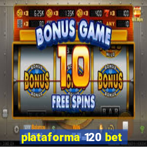 plataforma 120 bet