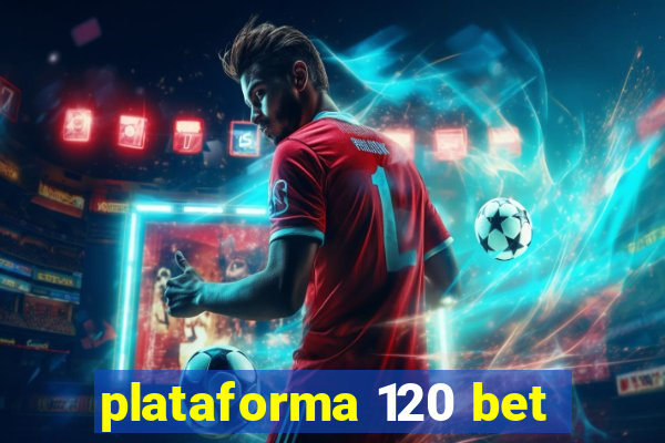 plataforma 120 bet