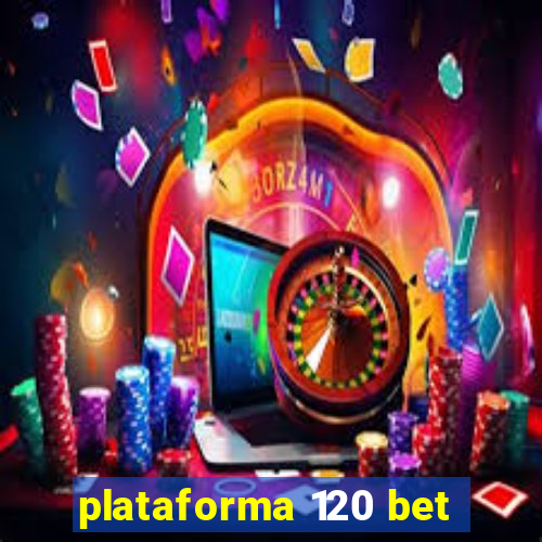 plataforma 120 bet