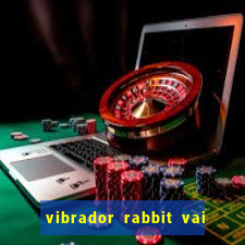 vibrador rabbit vai e vem