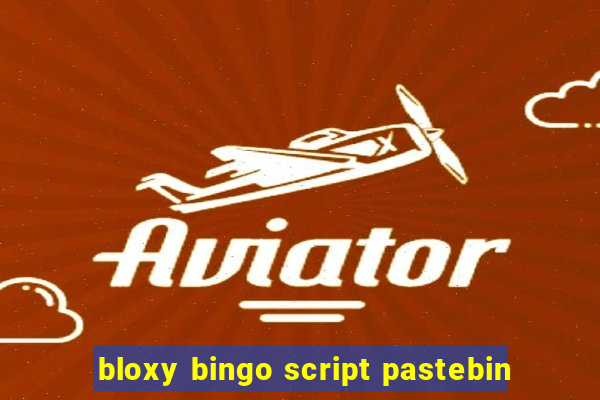 bloxy bingo script pastebin