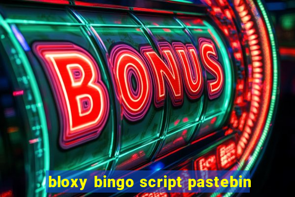 bloxy bingo script pastebin