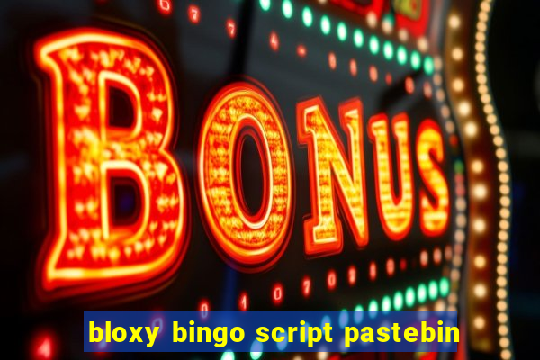 bloxy bingo script pastebin