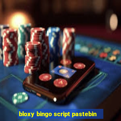 bloxy bingo script pastebin