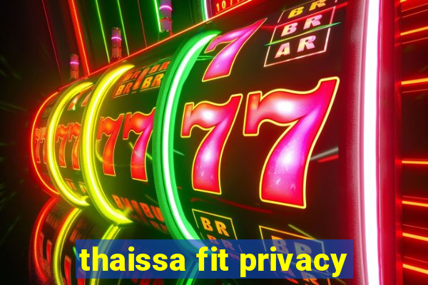 thaissa fit privacy