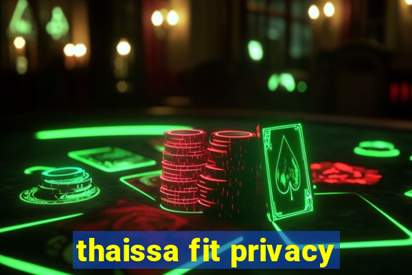 thaissa fit privacy