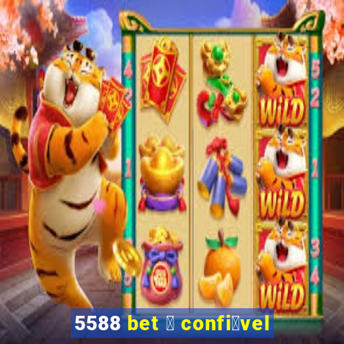 5588 bet 茅 confi谩vel