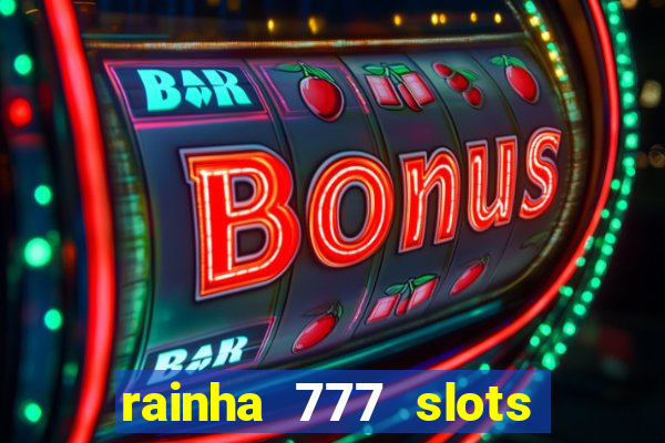 rainha 777 slots paga mesmo