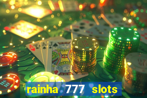 rainha 777 slots paga mesmo