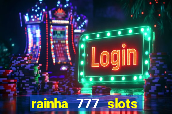 rainha 777 slots paga mesmo