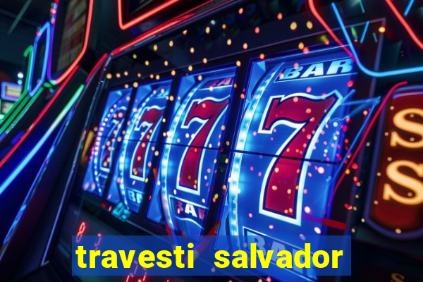 travesti salvador com local