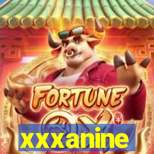 xxxanine