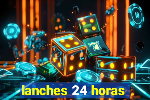 lanches 24 horas