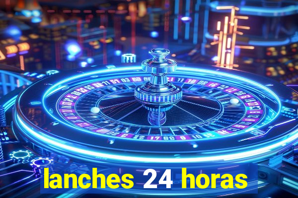 lanches 24 horas