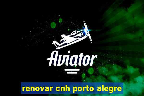 renovar cnh porto alegre