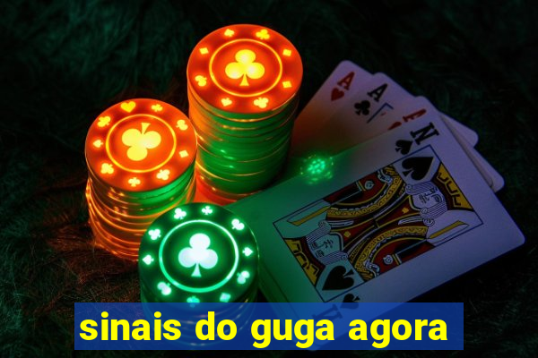 sinais do guga agora