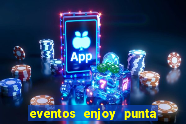 eventos enjoy punta del este