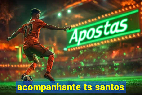 acompanhante ts santos