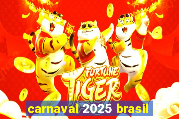 carnaval 2025 brasil