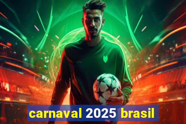 carnaval 2025 brasil