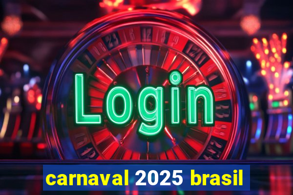 carnaval 2025 brasil