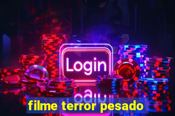 filme terror pesado