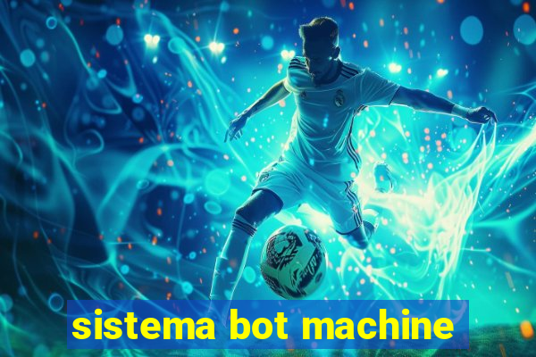 sistema bot machine