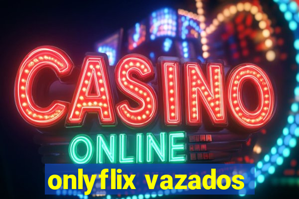 onlyflix vazados