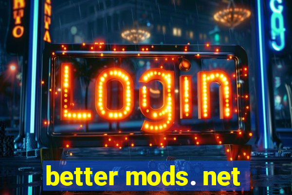 better mods. net