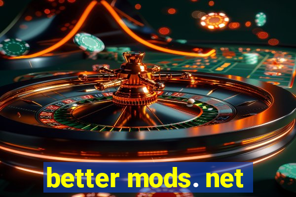 better mods. net