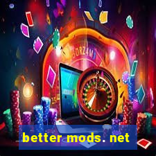 better mods. net