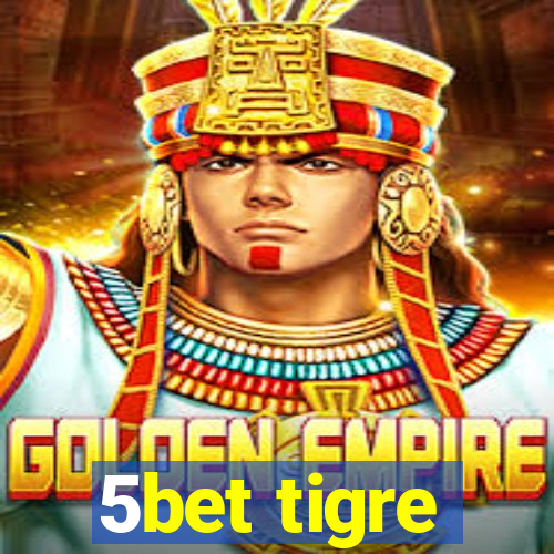 5bet tigre