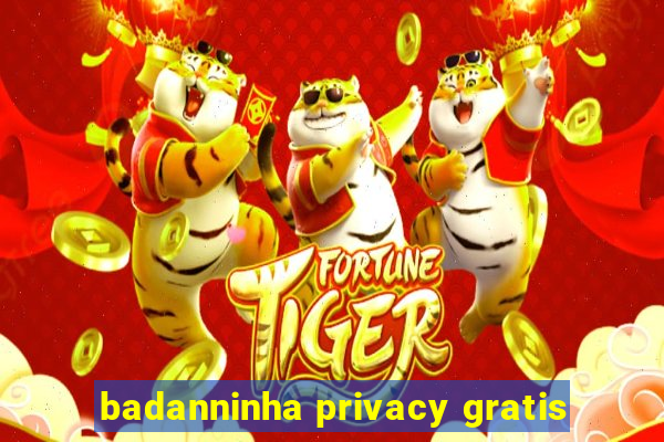 badanninha privacy gratis