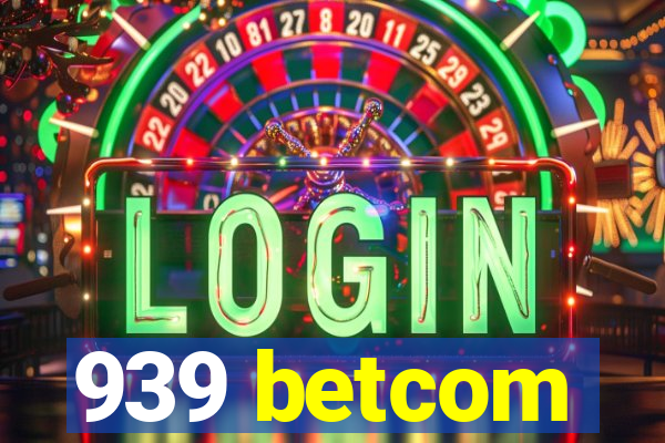 939 betcom