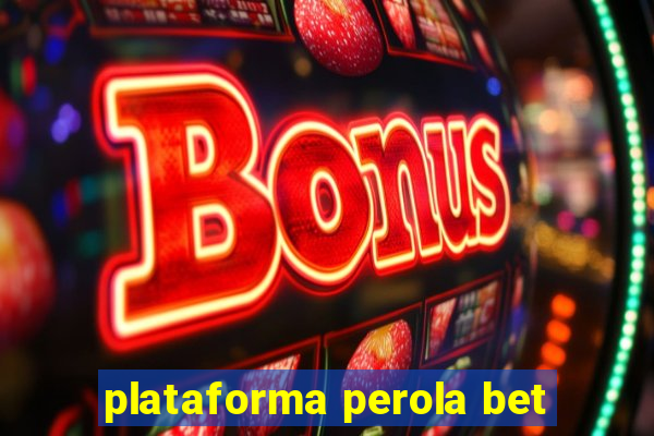 plataforma perola bet