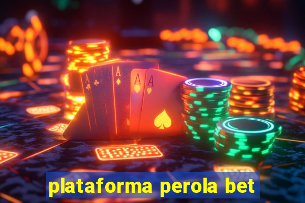 plataforma perola bet