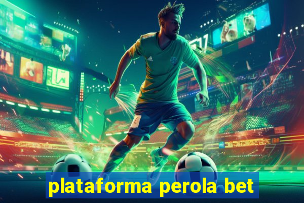 plataforma perola bet