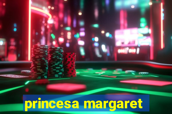 princesa margaret