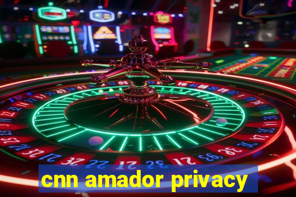 cnn amador privacy