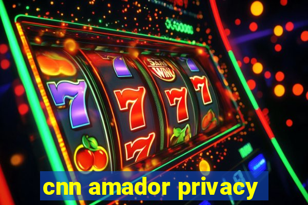 cnn amador privacy