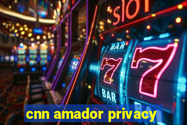 cnn amador privacy